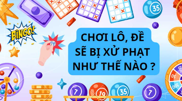 Chơi lô, đề sẽ bị xử phạt như thế nào ? – Luật Việt Chính